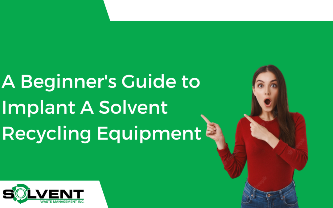 A Beginner’s Guide to Implant A Solvent Recycling Equipment 