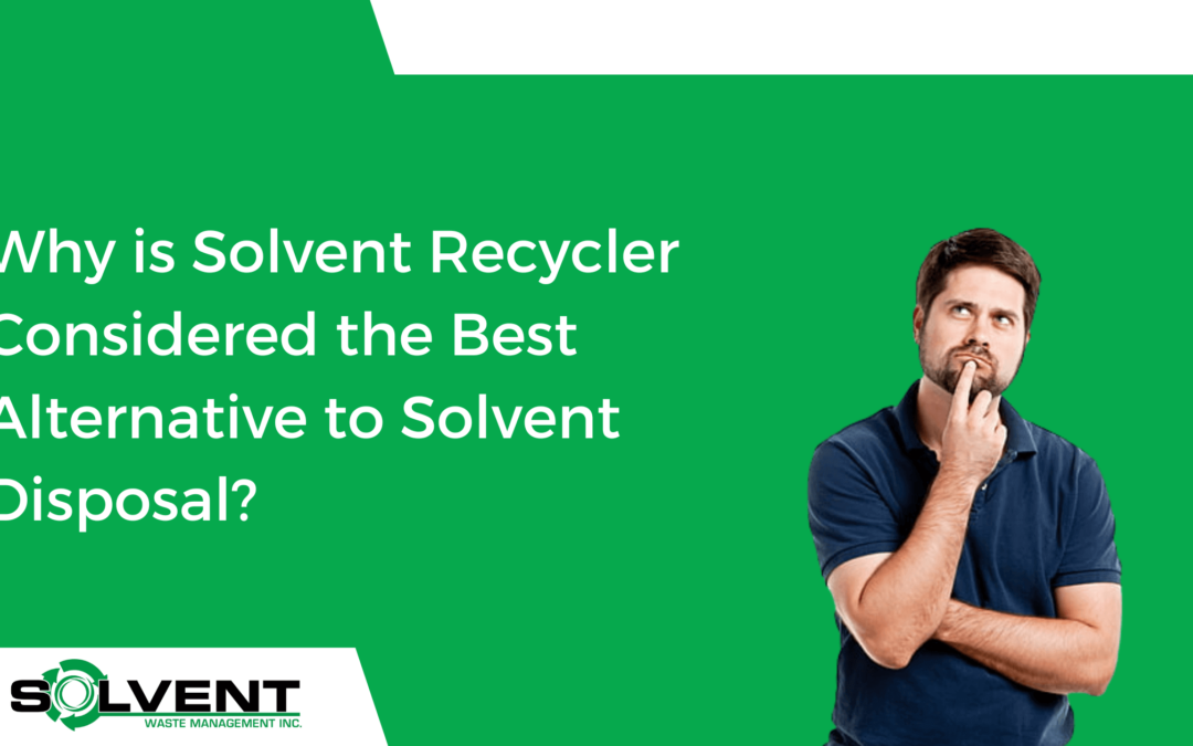 Why is Solvent Recycler Considered the Best Alternative to Solvent Disposal?