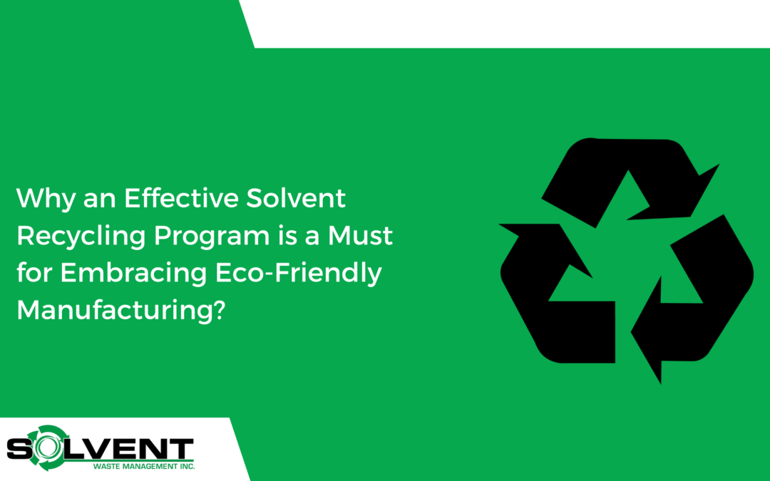 Why an Effective Solvent Recycling Program is a Must for Embracing Eco-Friendly Manufacturing